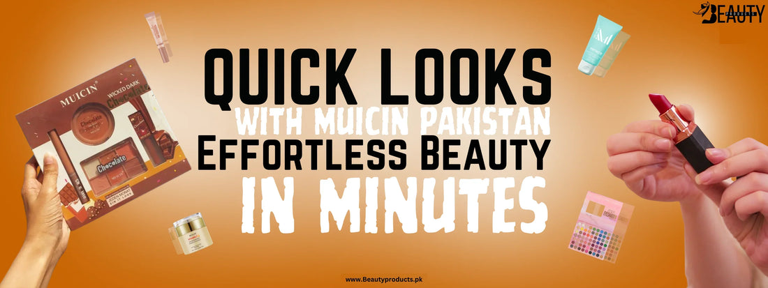 Quick Looks with MUICIN Pakistan: Effortless Beauty in Minutes